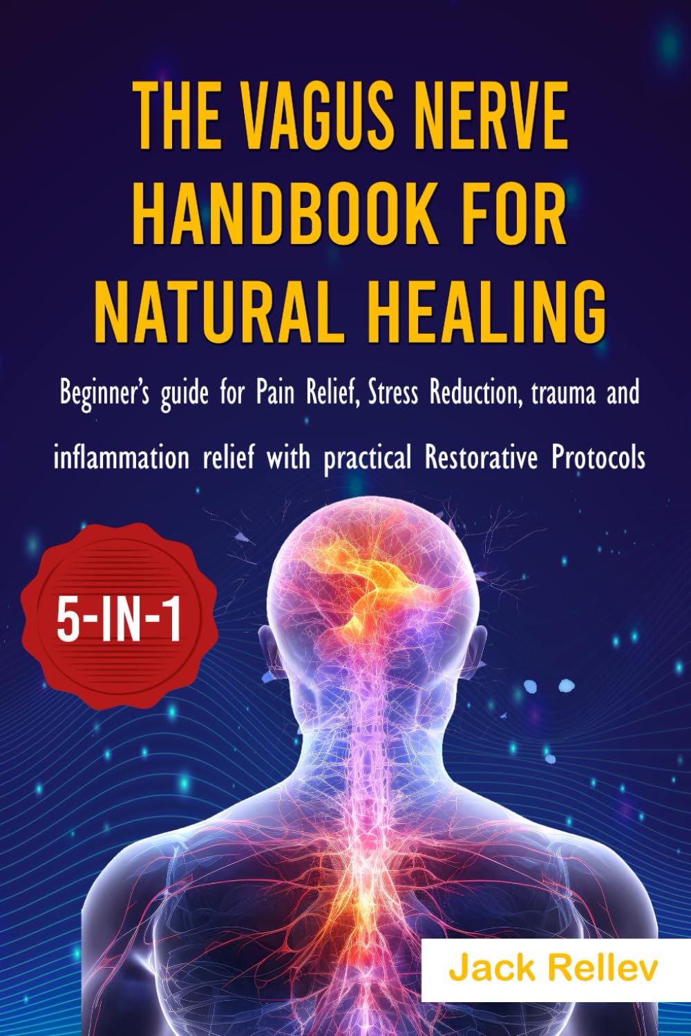 The Vagus Nerve Handbook for Natural Healing (5-in-1): Beginner’s guide for Pain Relief, Stress Reduction, trauma and inflammation relief with practical Restorative Protocols