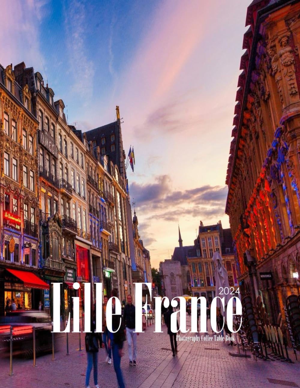 Lille, France: A vibrant Tour to Lille, France Photography Coffee Table Book Tourists Attractions.