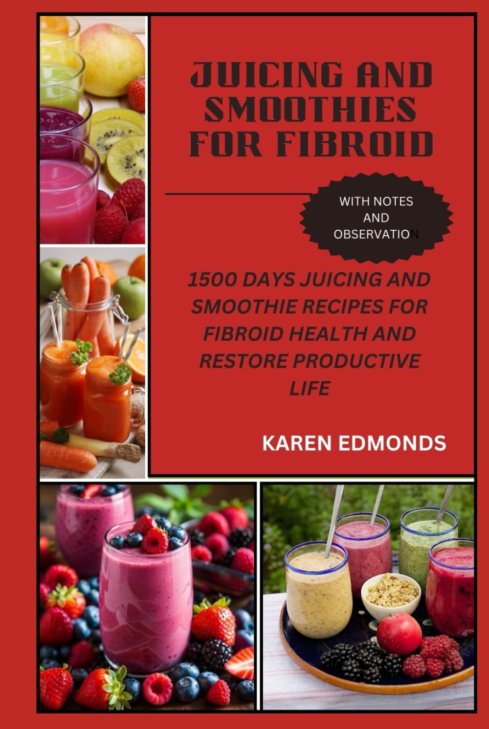 JUICING AND SMOOTHIES FOR FIBROID: 1500 DAYS JUICING AND SMOOTHIE RECIPES FOR FIBROID HEALTH AND RESTORE PRODUCTIVE LIFE
