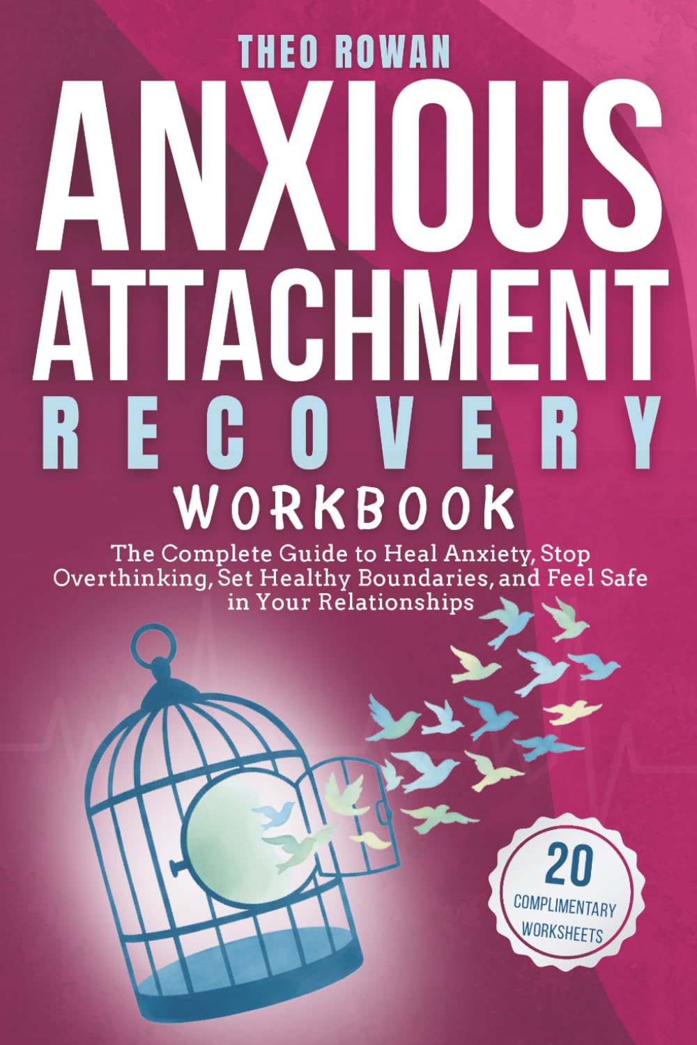 Anxious Attachment Recovery Workbook: The Complete Guide to Heal Anxiety, Stop Overthinking, Set Healthy Boundaries, and Feel Safe in Your Relationships