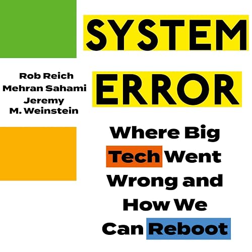 System Error: Where Big Tech Went Wrong and How We Can Reboot