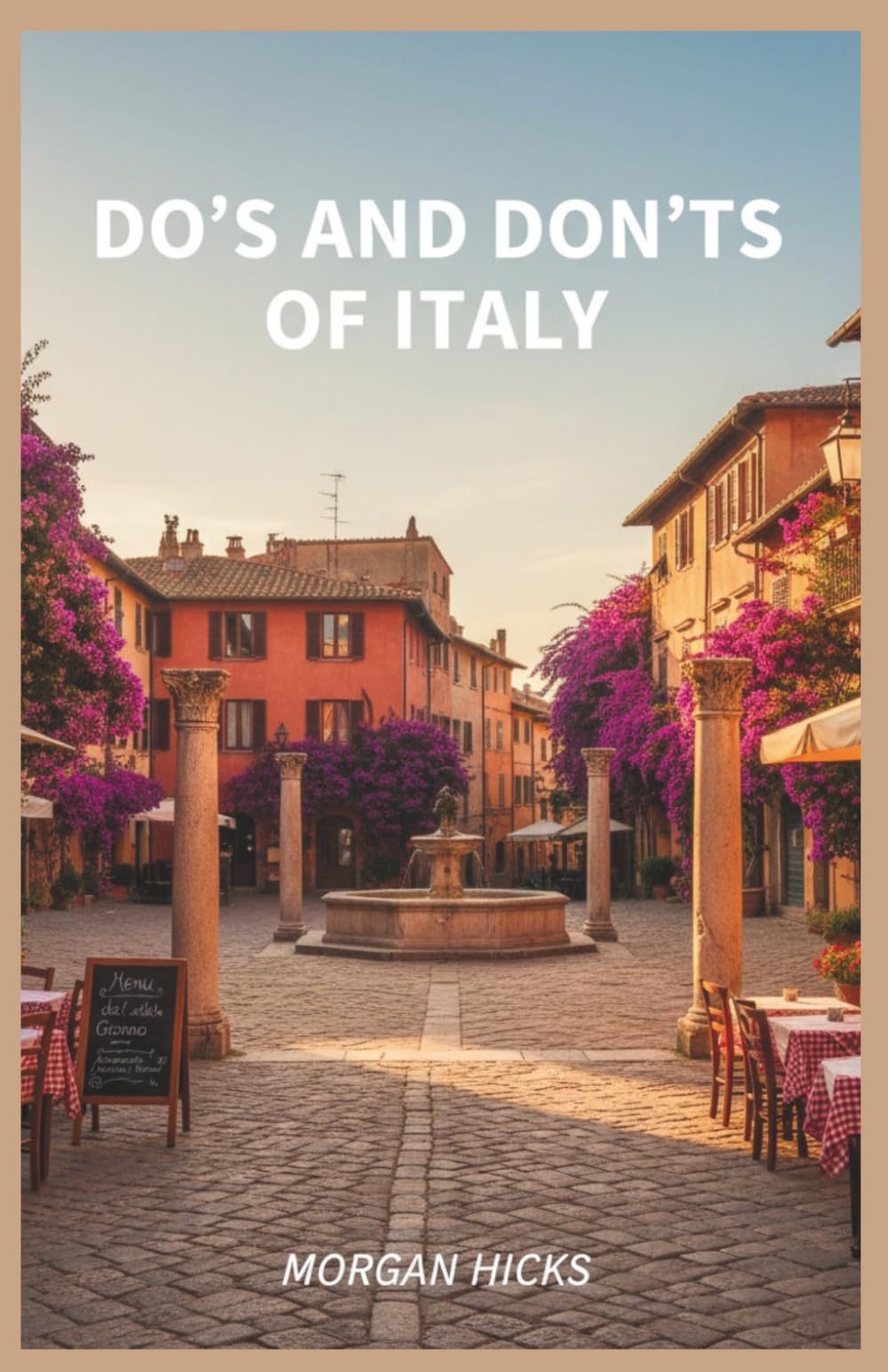 DO’S AND DON'TS OF ITALY: Everything Visitors Need to Know About Italian Customs, Social Etiquette, and Travel Norms Before Arriving