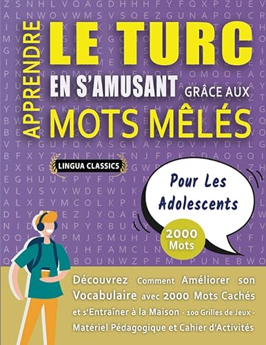APPRENDRE LE TURC EN S'AMUSANT GRÂCE AUX MOTS MÊLÉS - POUR LES ADOLESCENTS - Découvrez Comment Améliorer Son Vocabulaire Avec 2000 Mots Cachés Et ... - Matériel Pédagogique Et Cahier D'activités