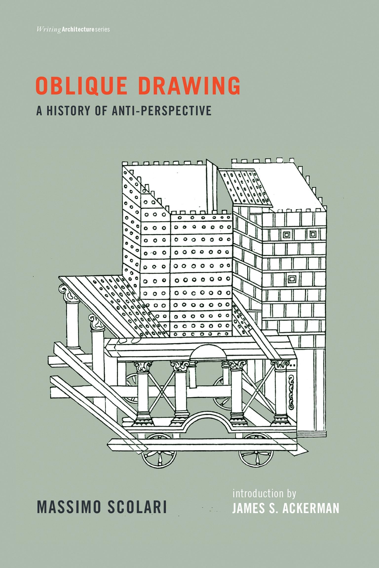 Oblique Drawing: A History of Anti-Perspective (Writing Architecture)