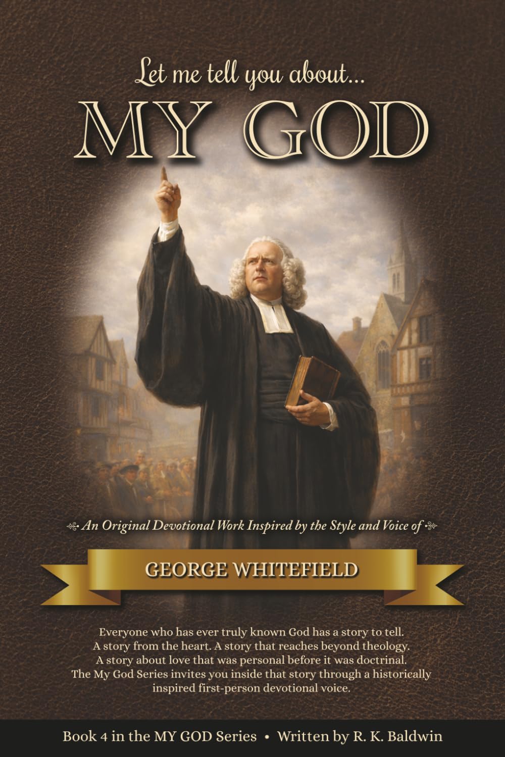 Let me tell you about...MY GOD: An Original Devotional Work Inspired by the Style and Voice of George Whitefield (My God Series)