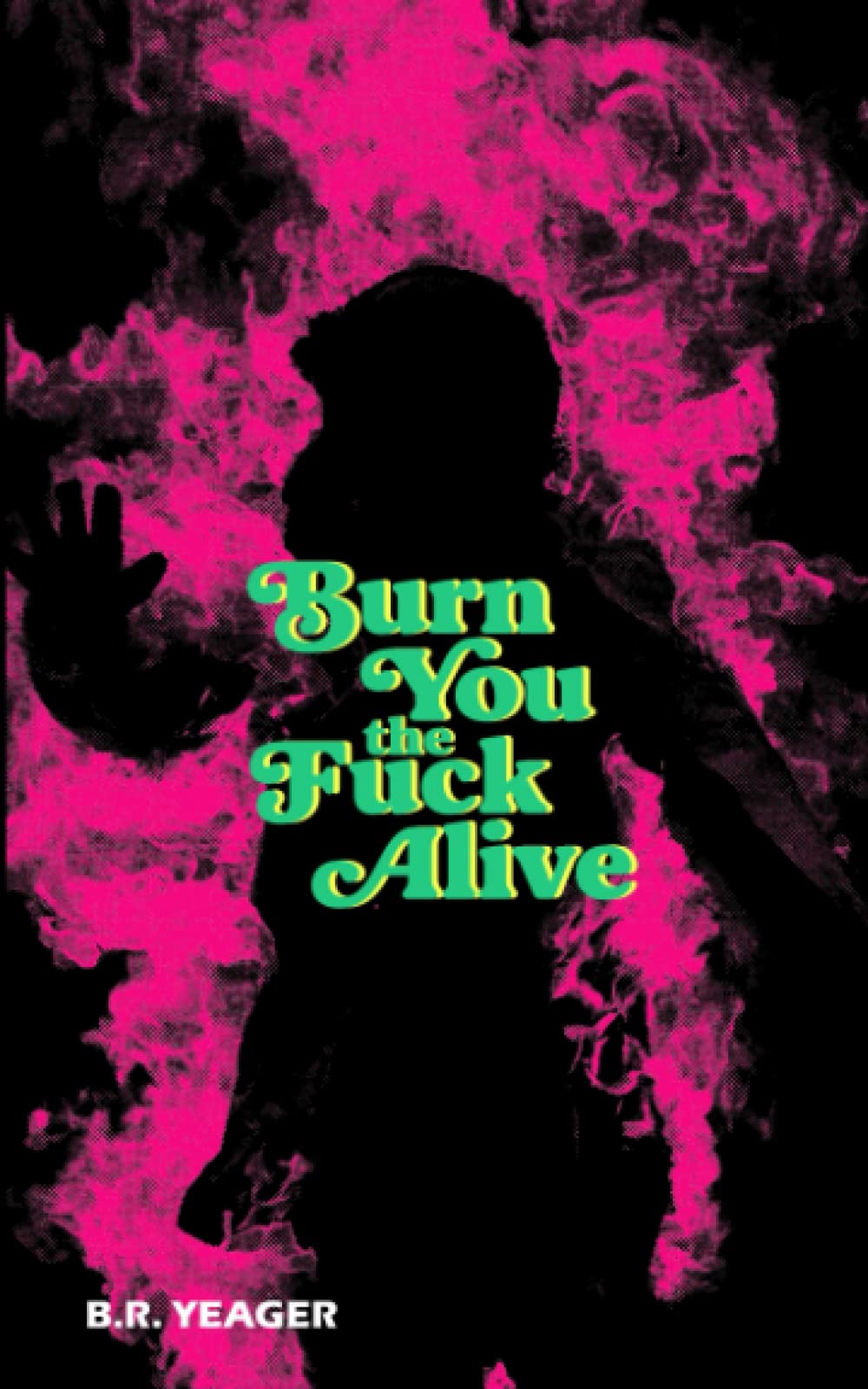 Cover of Burn You the Fuck Alive