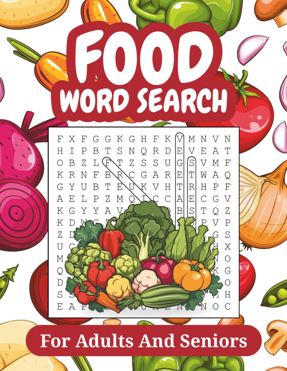 Food Word Search For Adults And Seniors: 60 Word Search Puzzles with Easy to Read about Fruits, Vegetables, Desserts, Snacks, Herbs and More, with Solutions