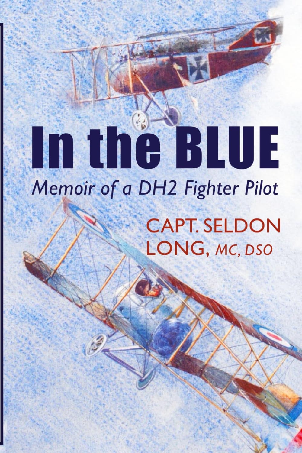 In the Blue: Memoir of a DH2 Fighter Pilot 1915-17