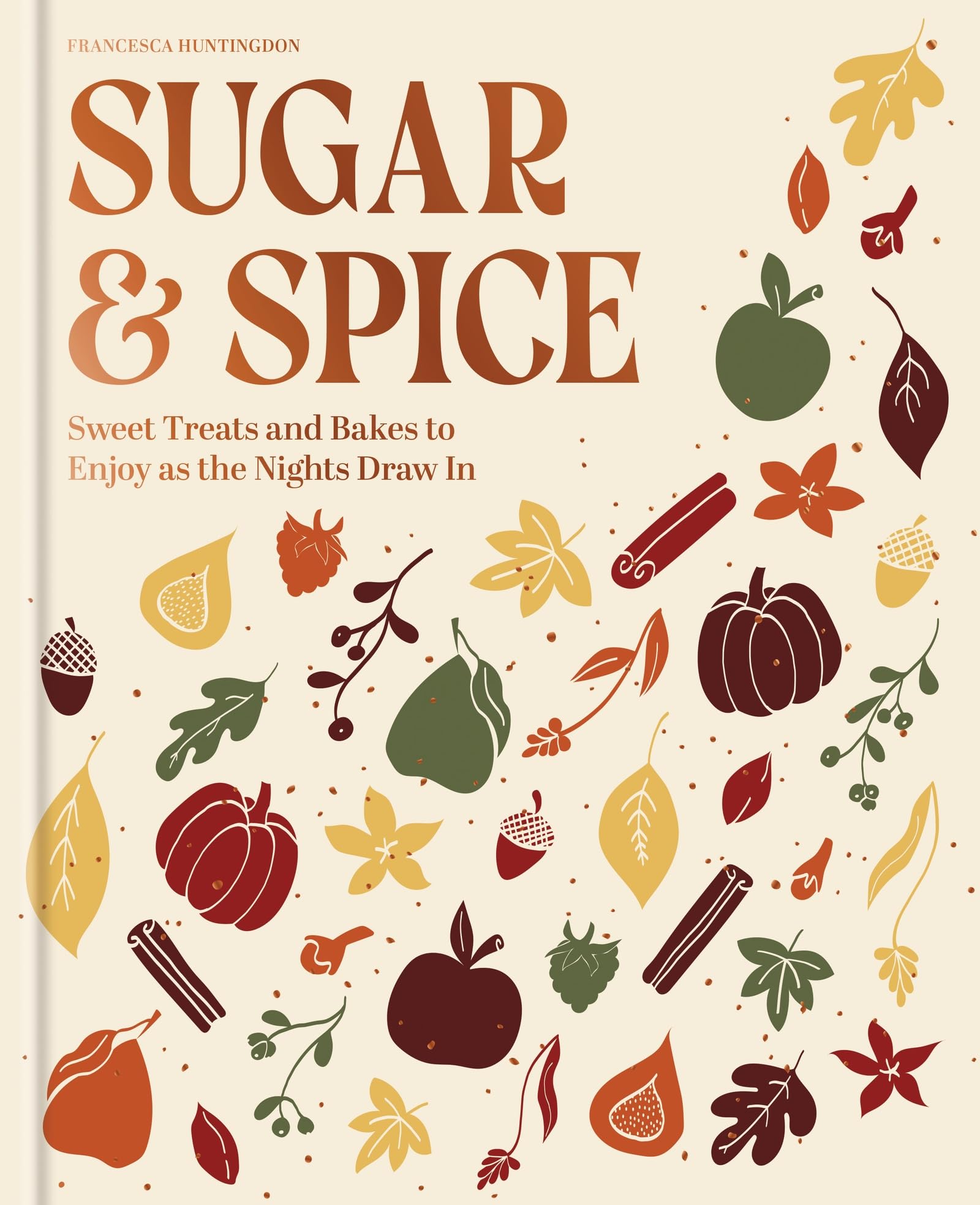 The Sugar and Spice Cookbook: Sweet Treats and Bakes to Enjoy as the Nights Draw In