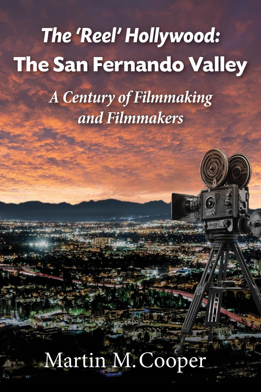 The ‘Reel’ Hollywood: The San Fernando Valley - A Century of Filmmaking and Filmmakers