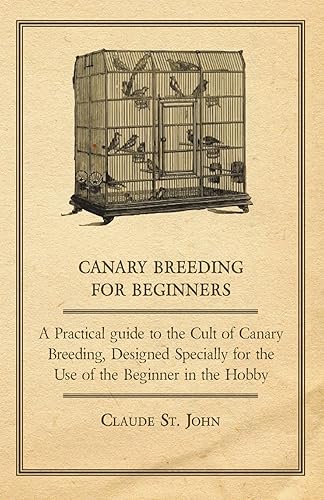 Canary Breeding for Beginners - A Practical Guide to the