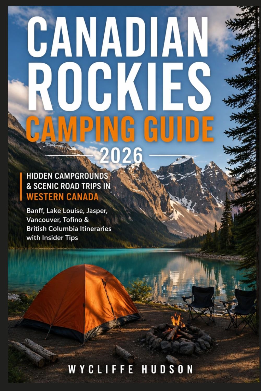 Canadian Rockies Camping Guide 2026: Hidden Campgrounds & Scenic Road Trips in Western Canada — Banff, Lake Louise, Jasper, Vancouver, Tofino & British Columbia Itineraries with Insider Tips