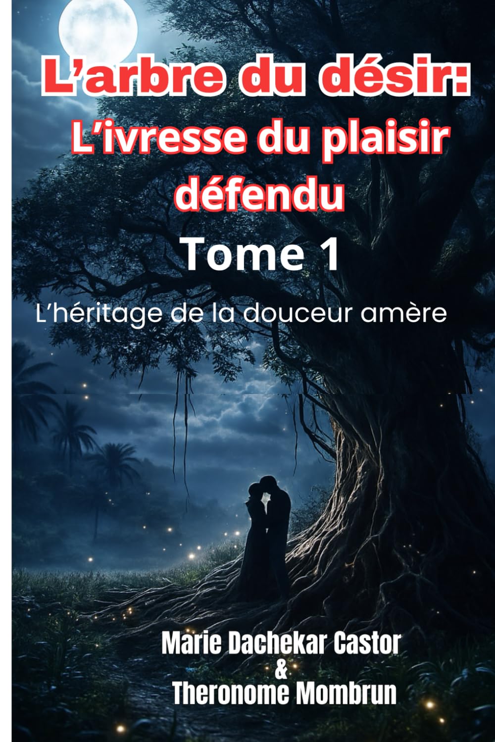 L'Arbre du Désir : L'Ivresse du Plaisir Défendu - Tome 1: L'Héritage de la Douceur Amère