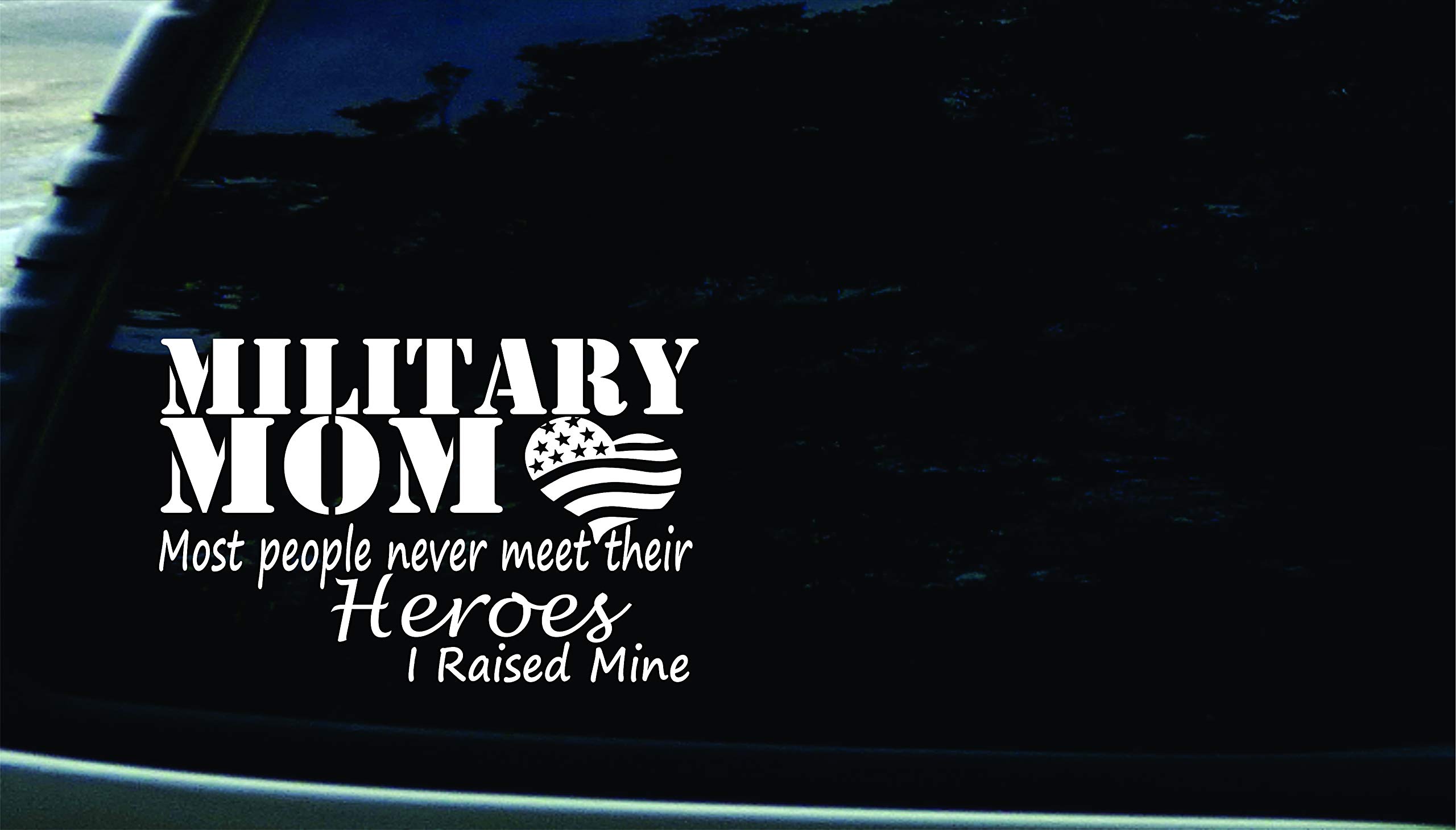 8.5" X 5.5" Military Mom Most People Never Meet Their Heroes I Raised Mine US Flag Vinyl DIE Cut Decal for Your car, Truck, Window, Laptop, or Any Smooth Surface