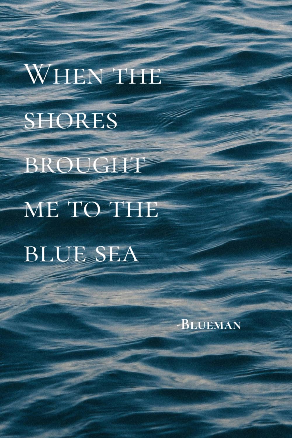 When the shore brought me to the blue sea
