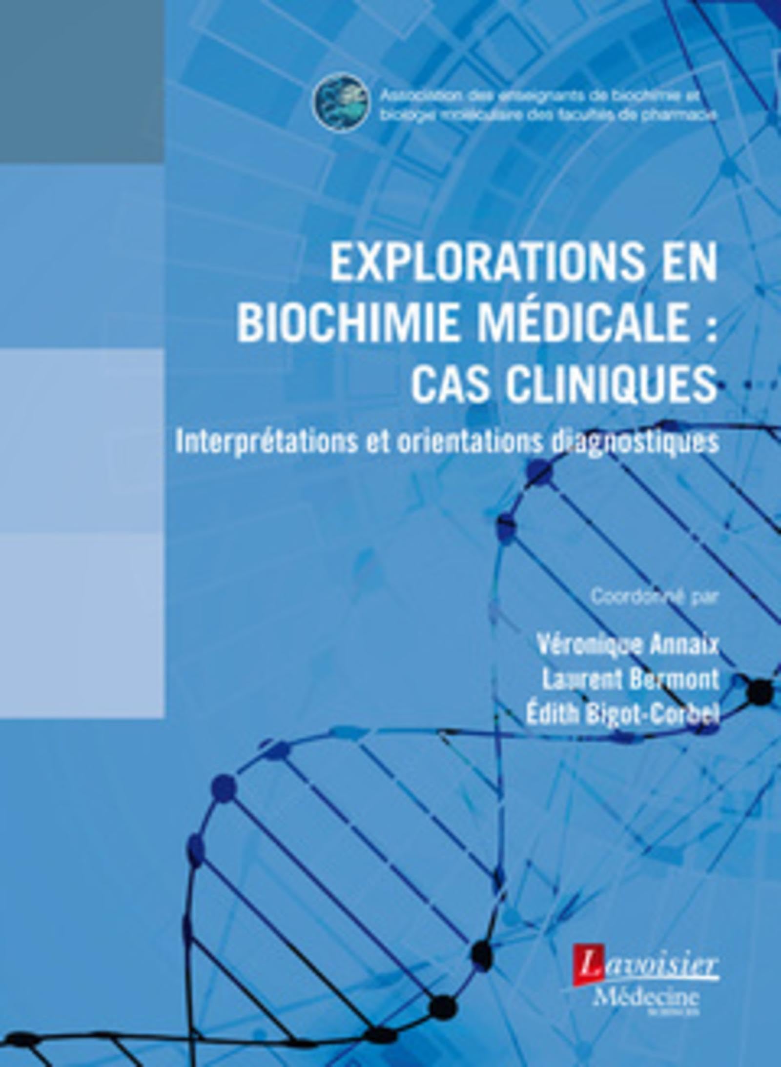 Explorations en biochimie médicale : cas cliniques: Interprétations et orientations diagnostiques