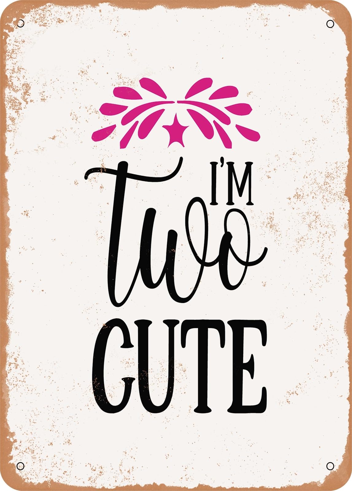 Metal Sign - I'm Two Cute - Vintage Rusty Look home decor