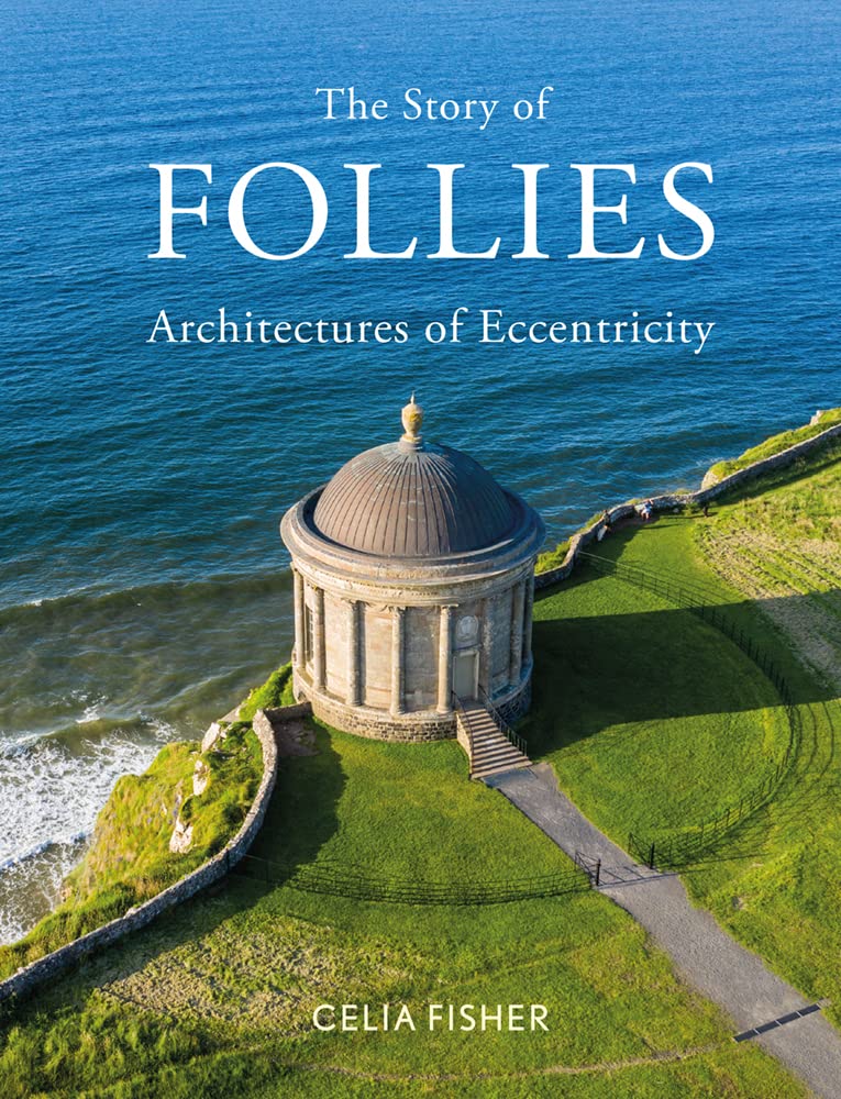 The Story of Follies comprendre l'architecture excentrique avec ce livre de référence anglais