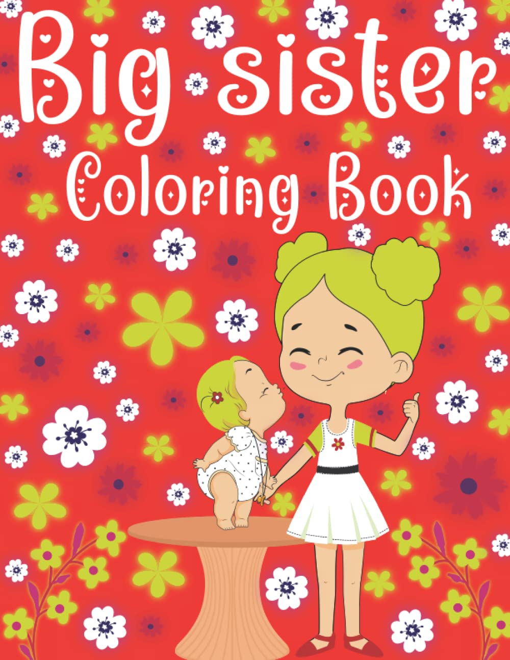 Big Sister Coloring Book: Cute New Sibling with the Big Sister Coloring Pages a Big Sister Gift for Toddler Girls.