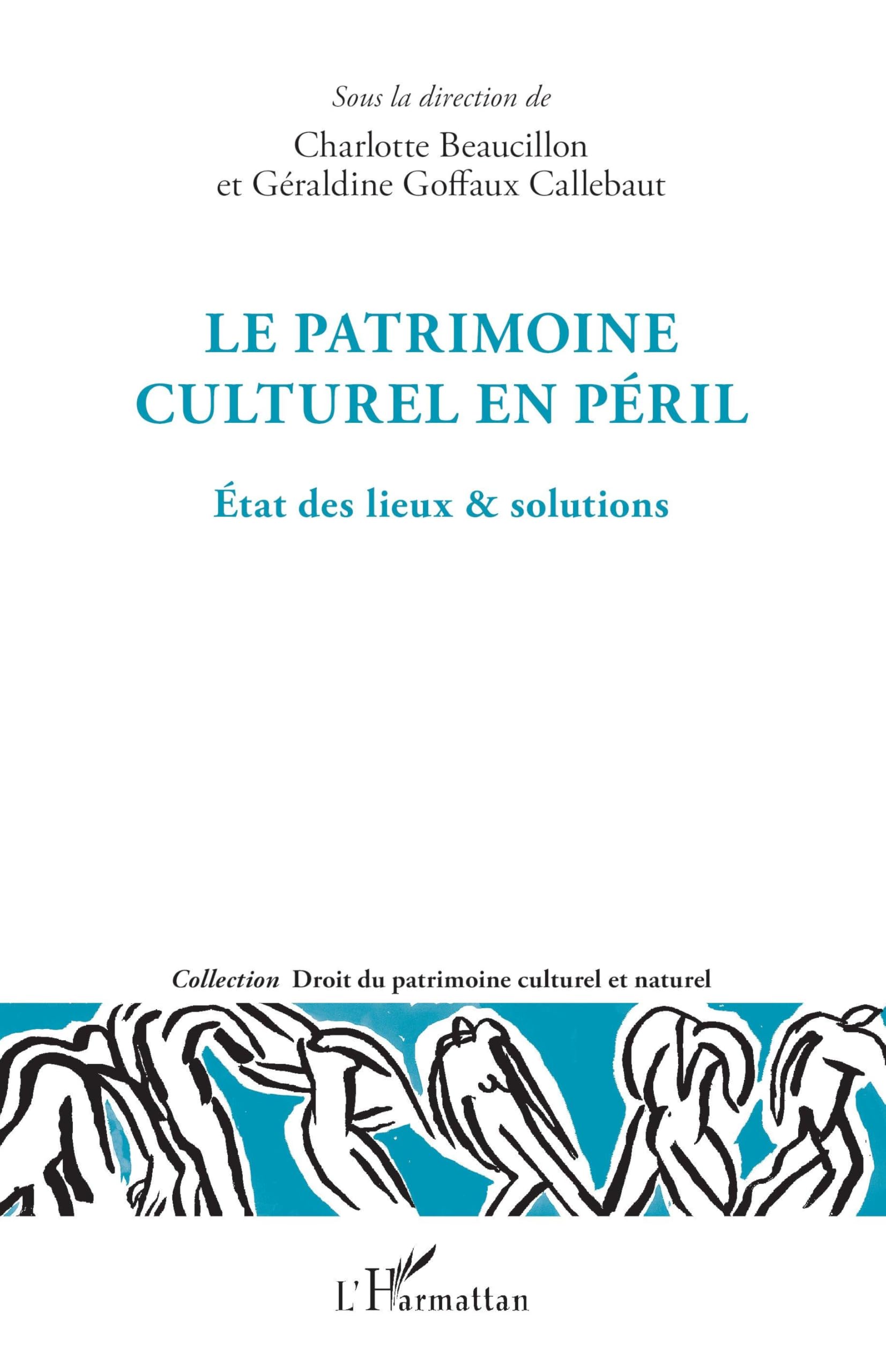 Le patrimoine culturel en péril: Etat des lieux & solutions (Droit Du Patrimoine Culturel Et Naturel)