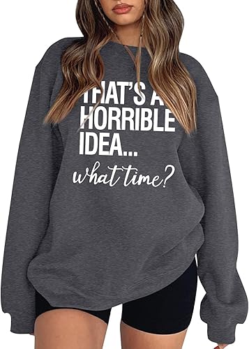 Sudadera de gran tamaño con cuello redondo y manga larga con texto en inglés That's A Horrible Idea What Time