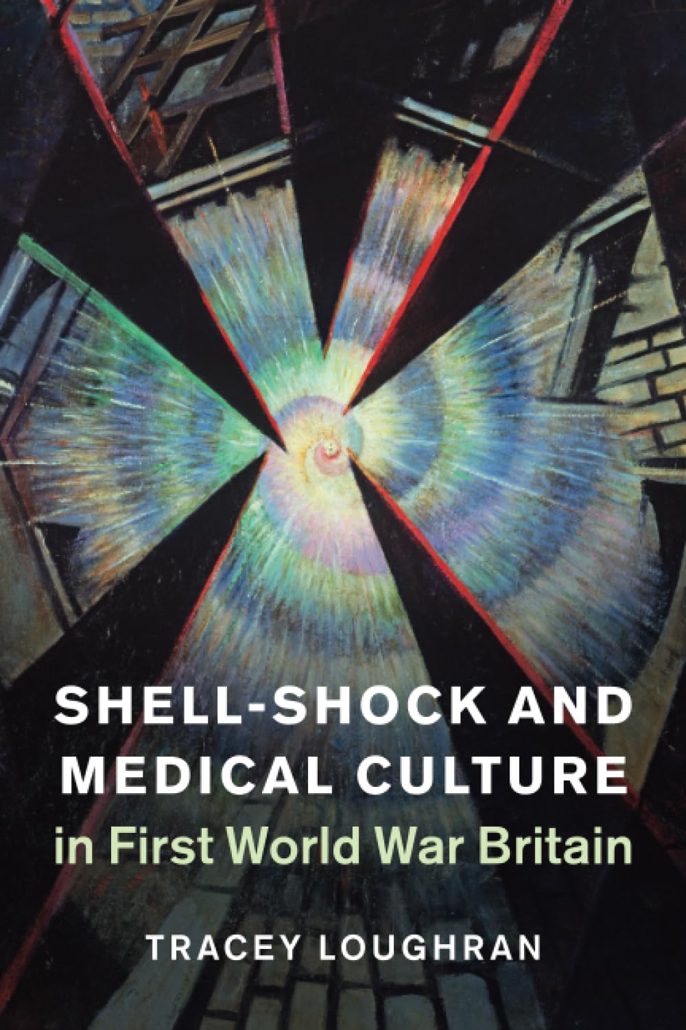 Shell-Shock and Medical Culture in First World War Britain: 48 (Studies in the Social and Cultural History of Modern Warfare, Series Number 48)
