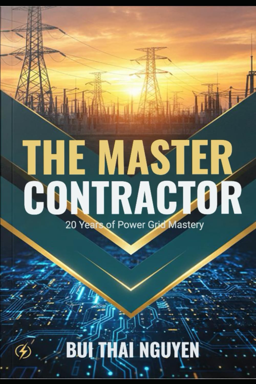 THE MASTER CONTRACTOR: 20 Years of Power Grid Mastery: Unveil the "Battle-Tested" Strategies to Dominate the Electrical Construction Industry (Power Grid Mastery Series)