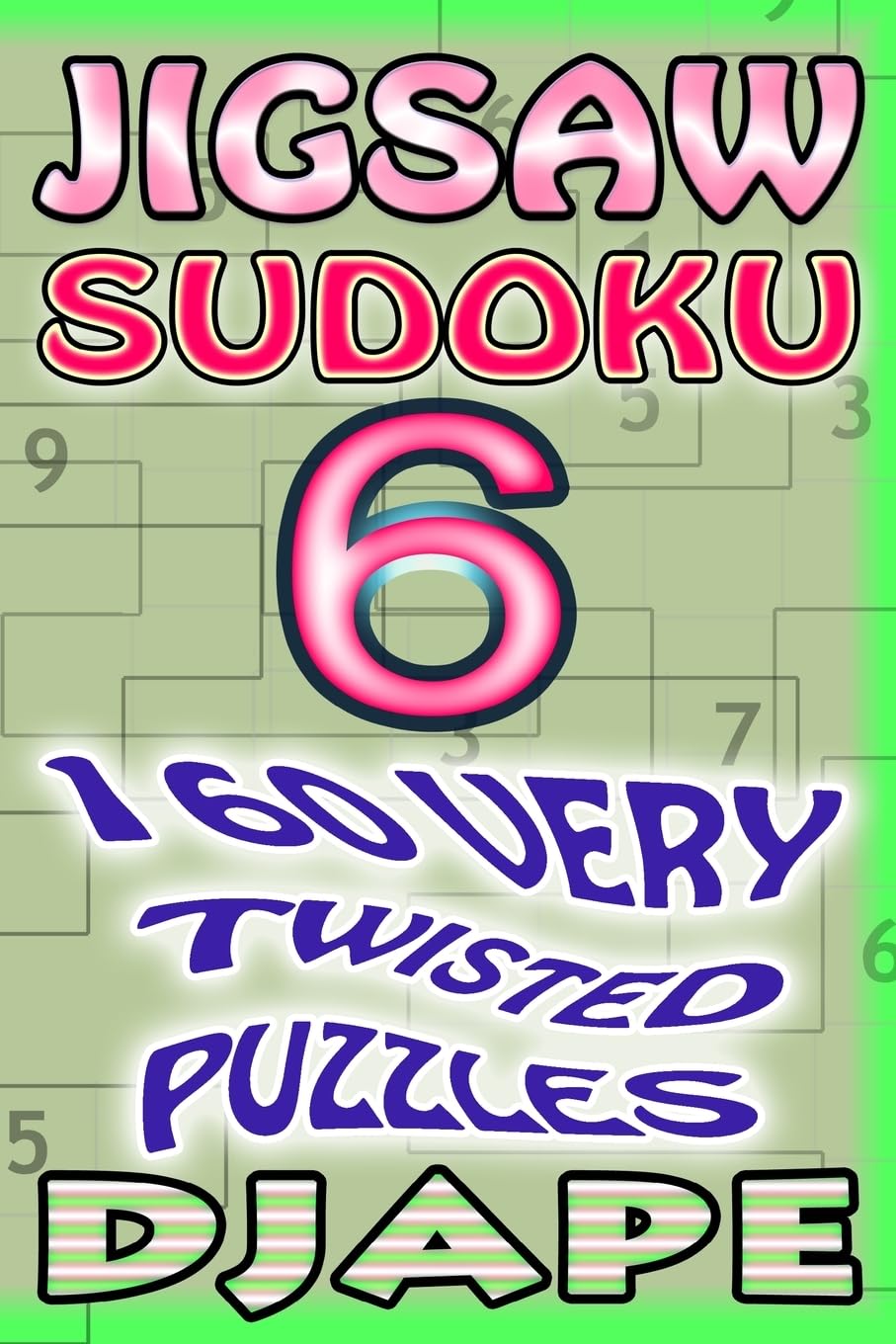 Jigsaw Sudoku: 160 very twisted puzzles (Jigsaw Sudoku Books)
