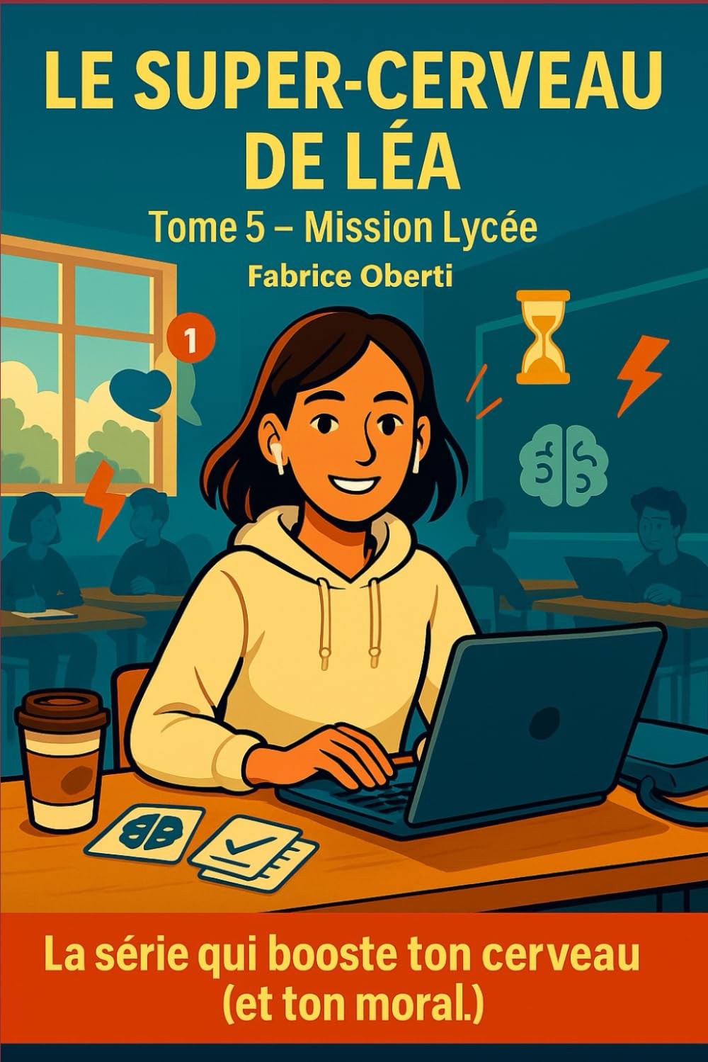 Tome 5 - Mission Lycée: Le cerveau de Léa... ou comment il a survécu au lycée (Le super-cerveau de Léa)