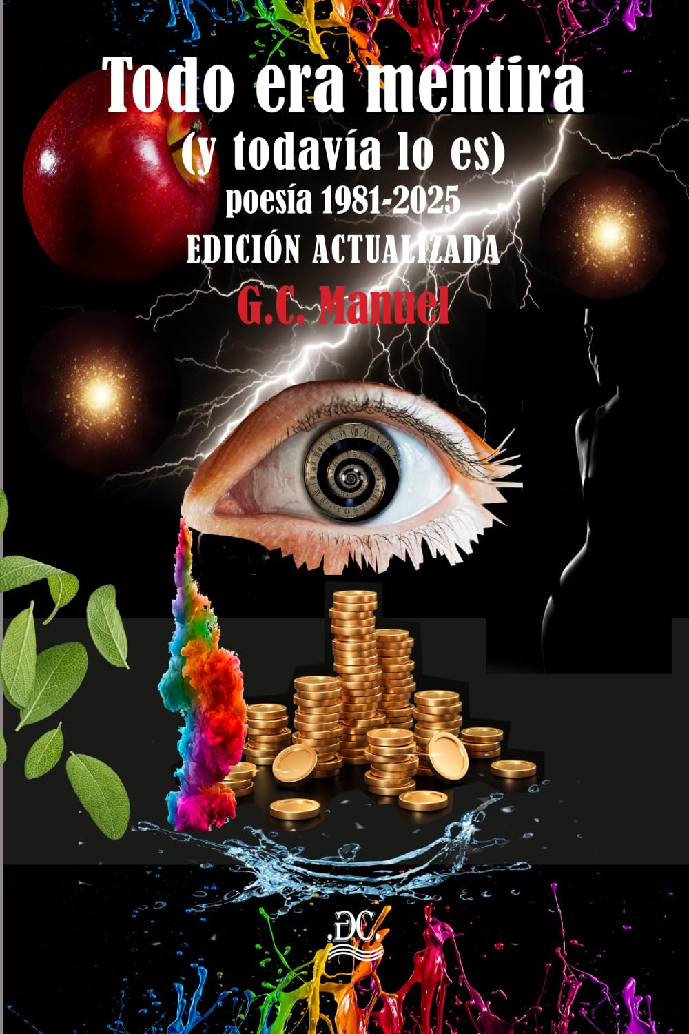 TODO ERA MENTIRA (Y TODAVÍA LO ES) POESÍA 1981-2025: EDICIÓN ACTUALIZADA