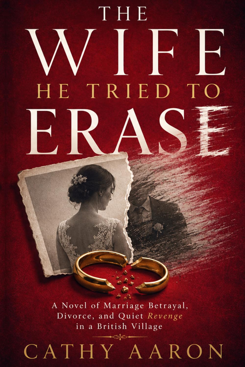 The Wife He Tried to Erase: A Novel of Marriage Betrayal, Divorce, and Quiet Revenge in a British Village