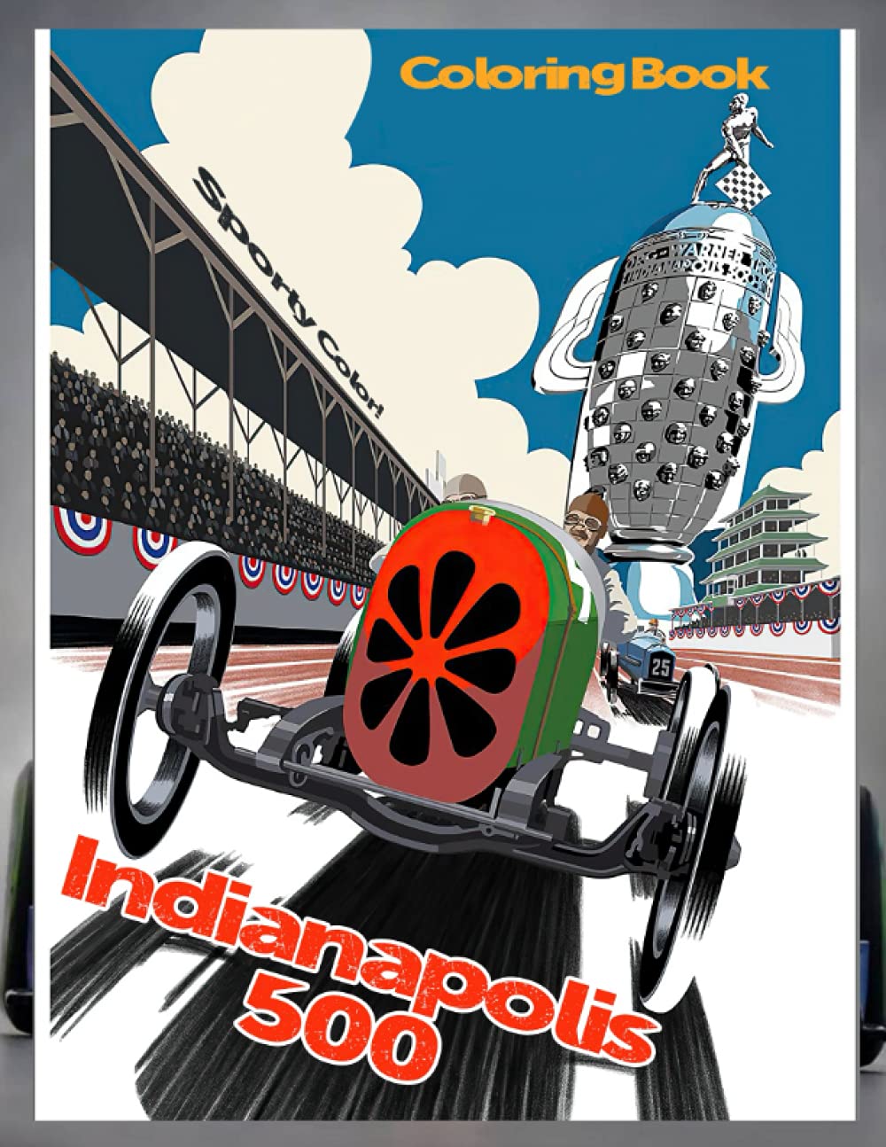 Sporty Color! - Indianapolis 500 Coloring Book: An ideal gift for Indianapolis 500's fans with amazing cars, races, field, activities