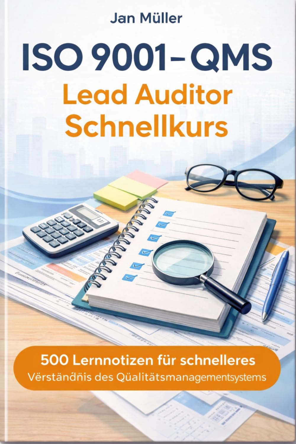 ISO 9001 – QMS Lead Auditor Schnellkurs: 500 Lernnotizen für schnelleres Verständnis des Qualitätsmanagementsystems