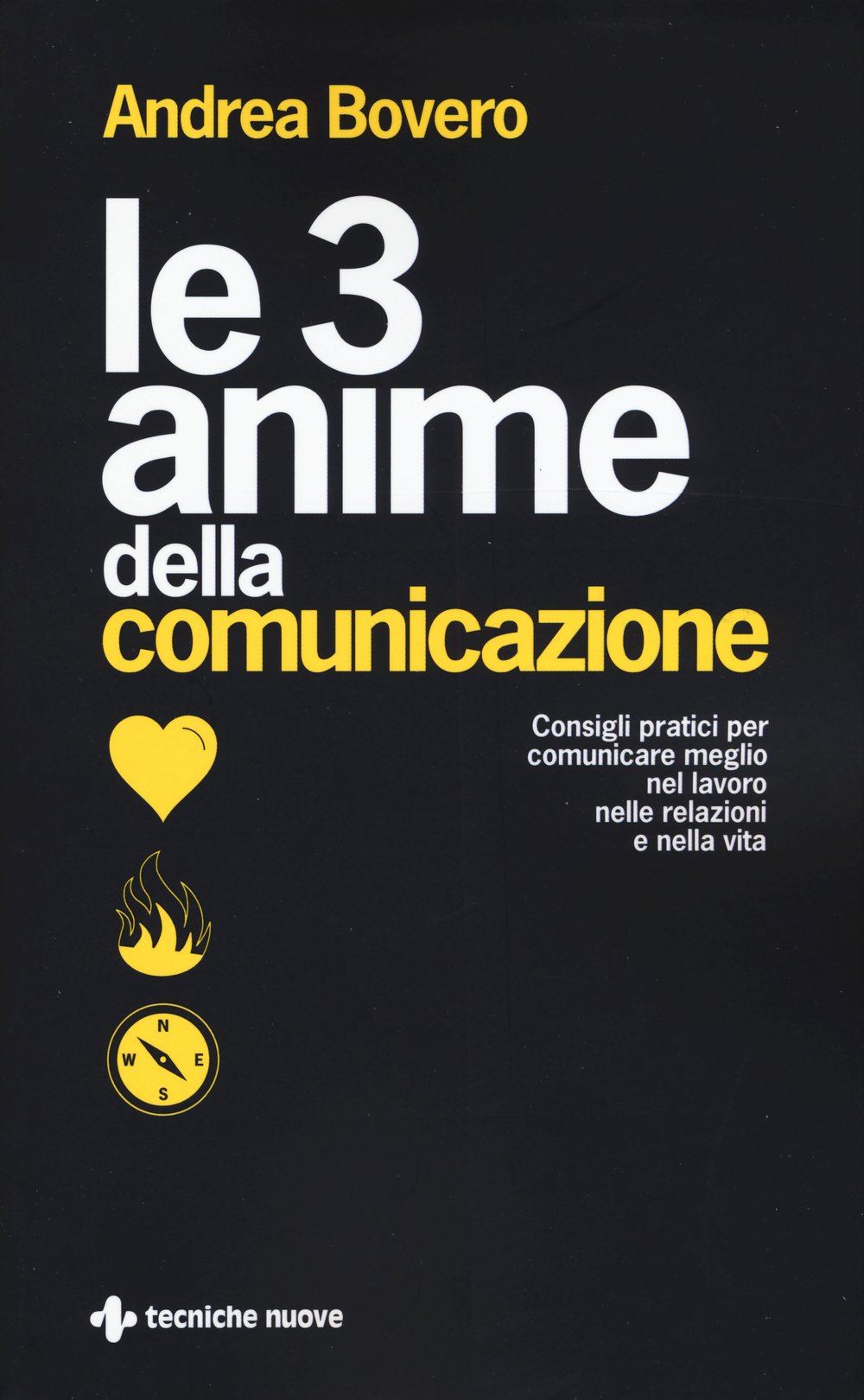 Le 3 Anime Della Comunicazione. Consigli Pratici Per Comunicare Meglio Nel Lavoro, Nelle Relazioni E Nella Vita - 4