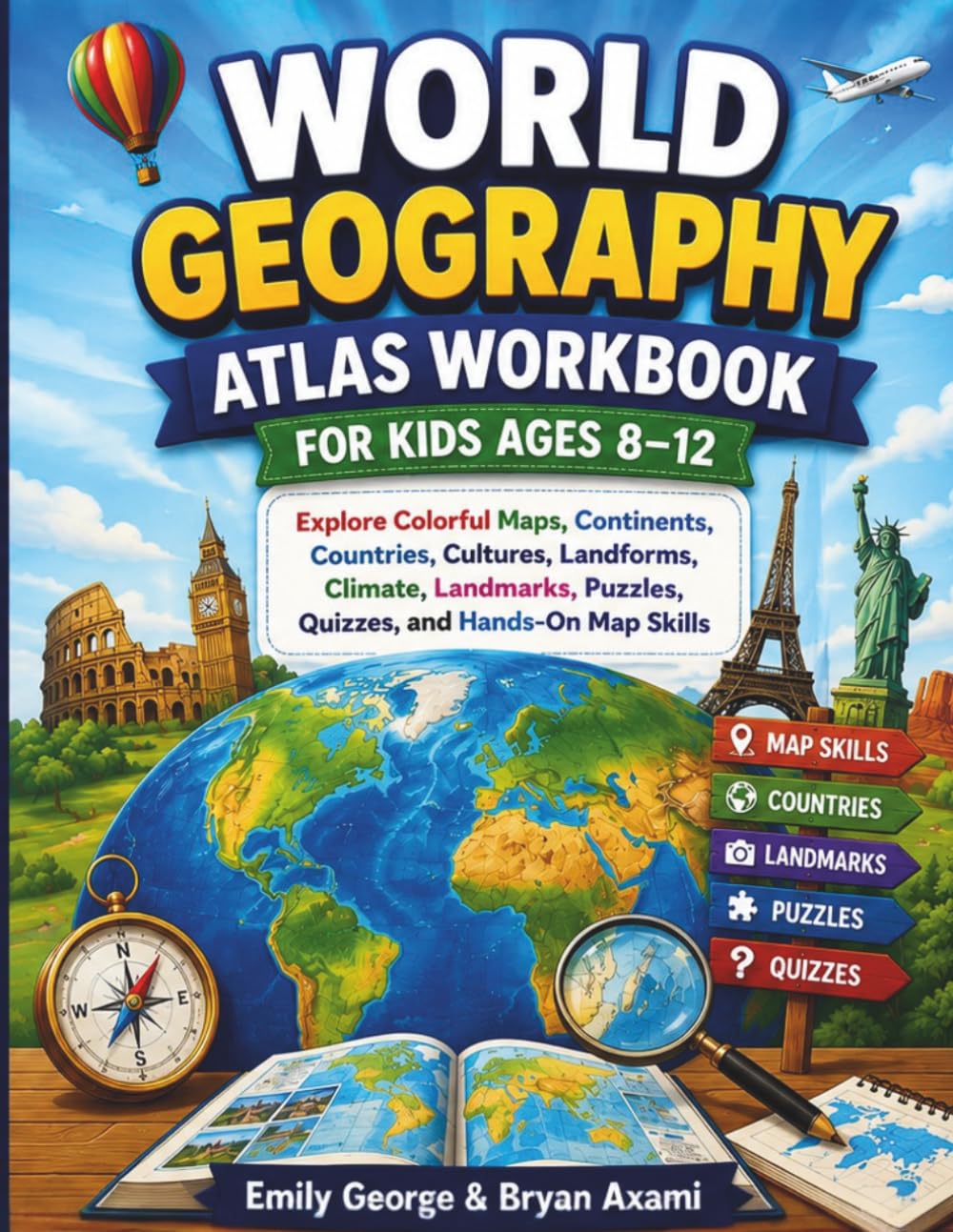 World Geography Atlas Workbook For Kids Ages 8–12: Explore Colorful Maps, Continents, Countries, Cultures, Landforms, Climate, Landmarks, Puzzles, Quizzes, and Hands-On Map Skills