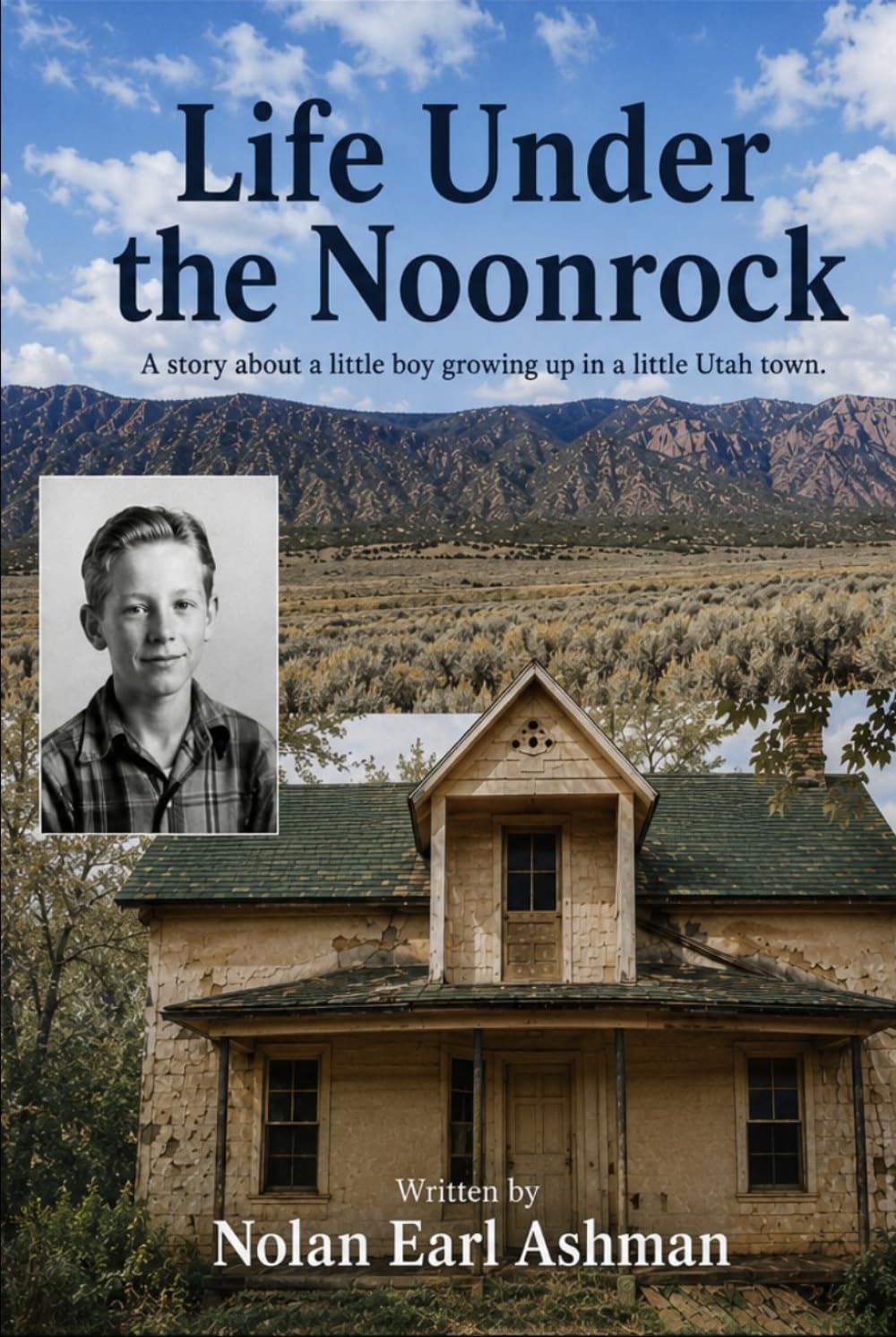 Life Under the Noonrock: A story about a little boy growing up in a little Utah town.