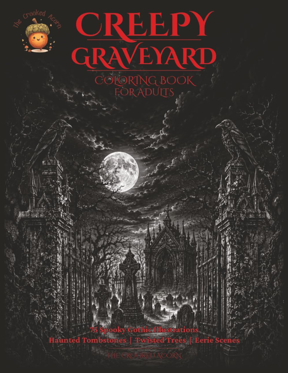 Creepy Graveyard Coloring Book for Adults |: 75 Spooky Gothic Illustrations Featuring Haunted Tombstones, Twisted Trees, and Eerie Graveyard Scenes