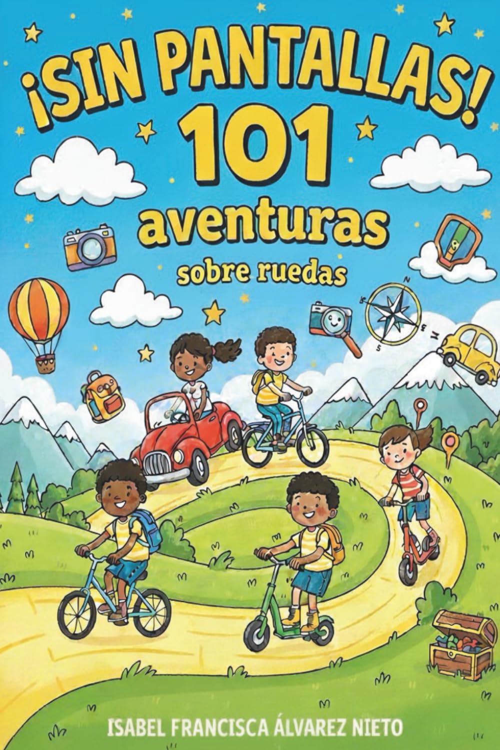 ¡SIN PANTALLAS! 101 aventuras sobre ruedas: juegos y actividades para divertirse en familia durante el viaje, sin pantallas