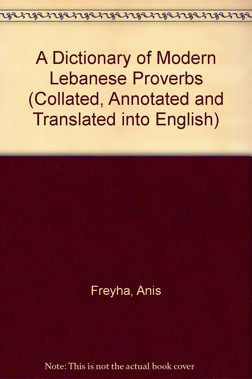 A Dictionary of Modern Lebanese Proverbs (Collated, Annotated and Translated into English