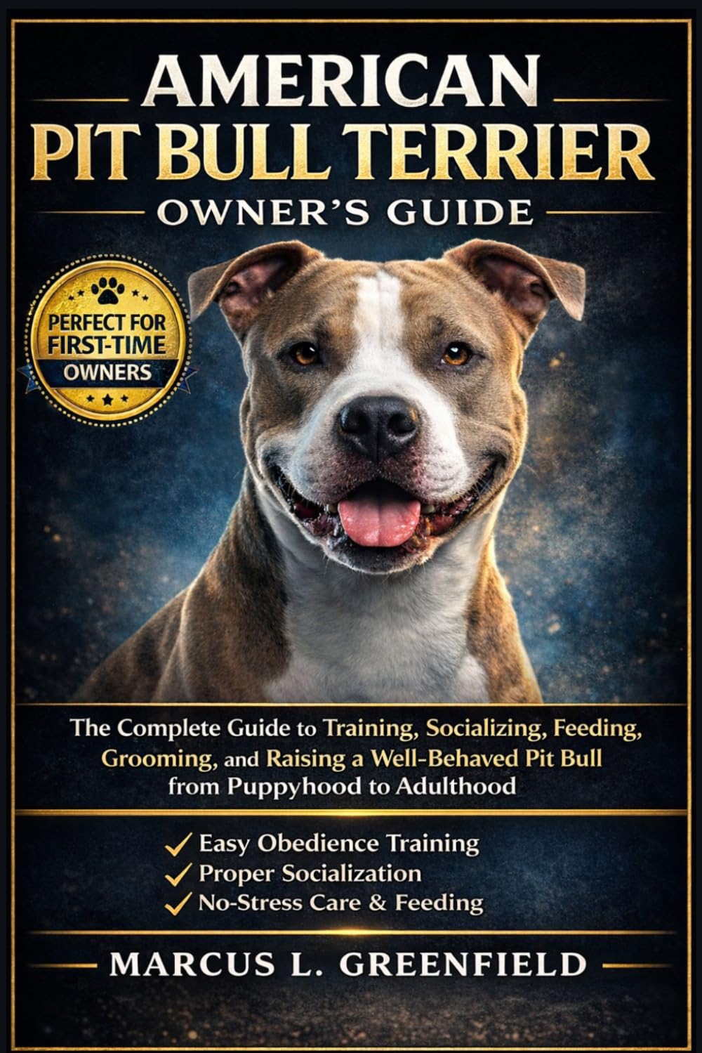 AMERICAN PIT BULL TERRIER OWNER’S GUIDE: The Complete Guide to Training, Socializing, Feeding, Grooming, and Raising a Well-Behaved Pit Bull from Puppyhood to Adulthood