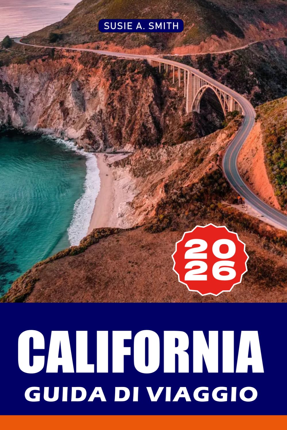 CALIFORNIA GUIDA DI VIAGGIO 2026: Attrazioni principali, itinerari già pronti, consigli locali, monumenti storici, viaggi panoramici e una ... per la vacanza perfetta in Francia