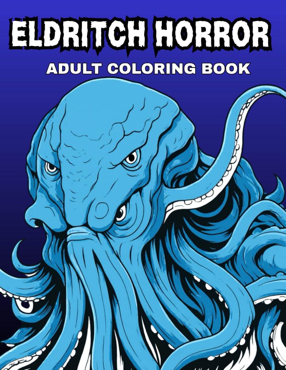 Eldritch Horrors: Monster Coloring Book For Adults Featuring Cosmic Terrors, Surreal Nightmares, and Dark Otherworldly Beings - Stress Relief and Relaxation Gift