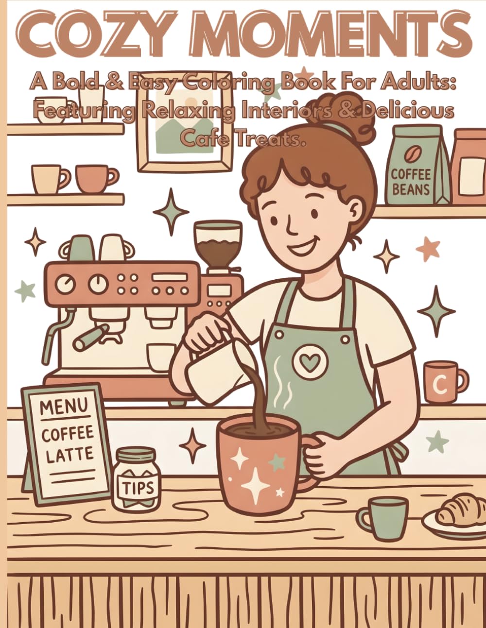 COZY MOMENTS: A Bold and Easy Coloring Book for Adults: Featuring Relaxing Interiors, Delicious Cafe Treats, and Peaceful Scenes.