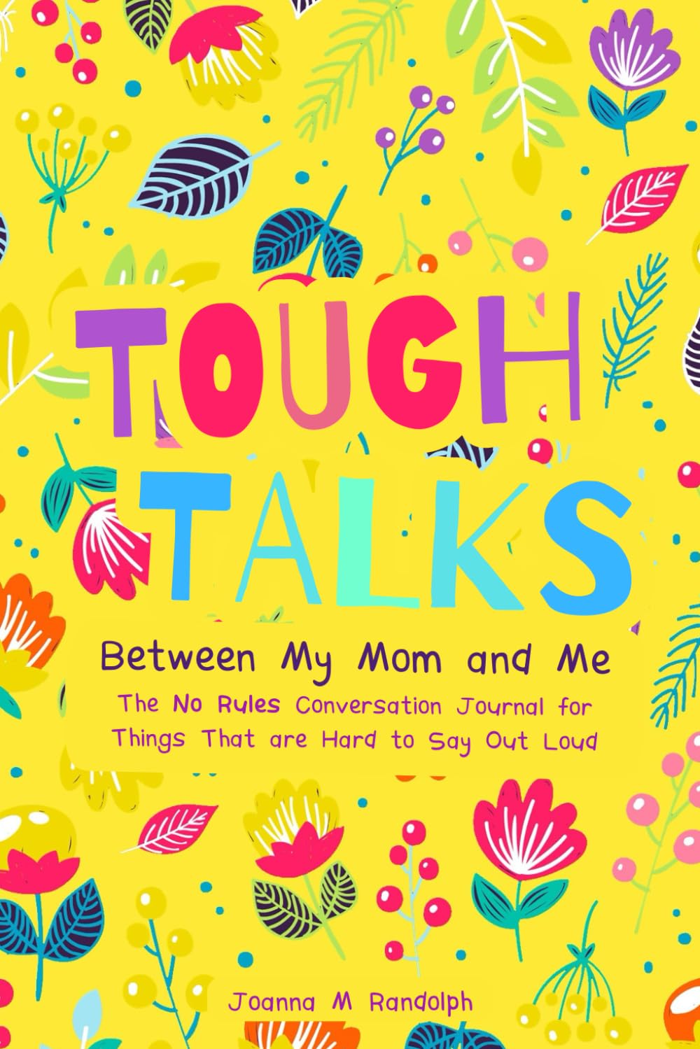 Tough Talks Between My Mom and Me: The No Rules Conversation Journal For Things That Are Hard to Say Out Loud