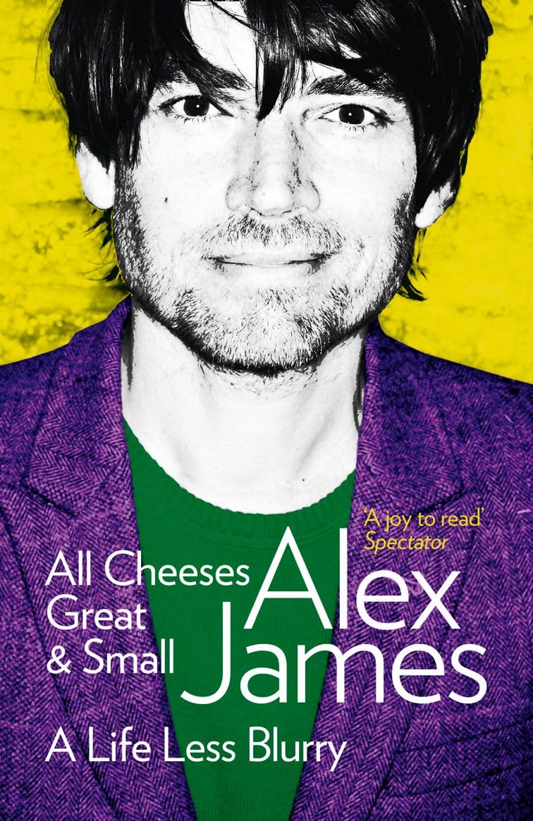 All Cheeses Great and Small: A Life Less Blurry by Alex James (Paperback, 2012)