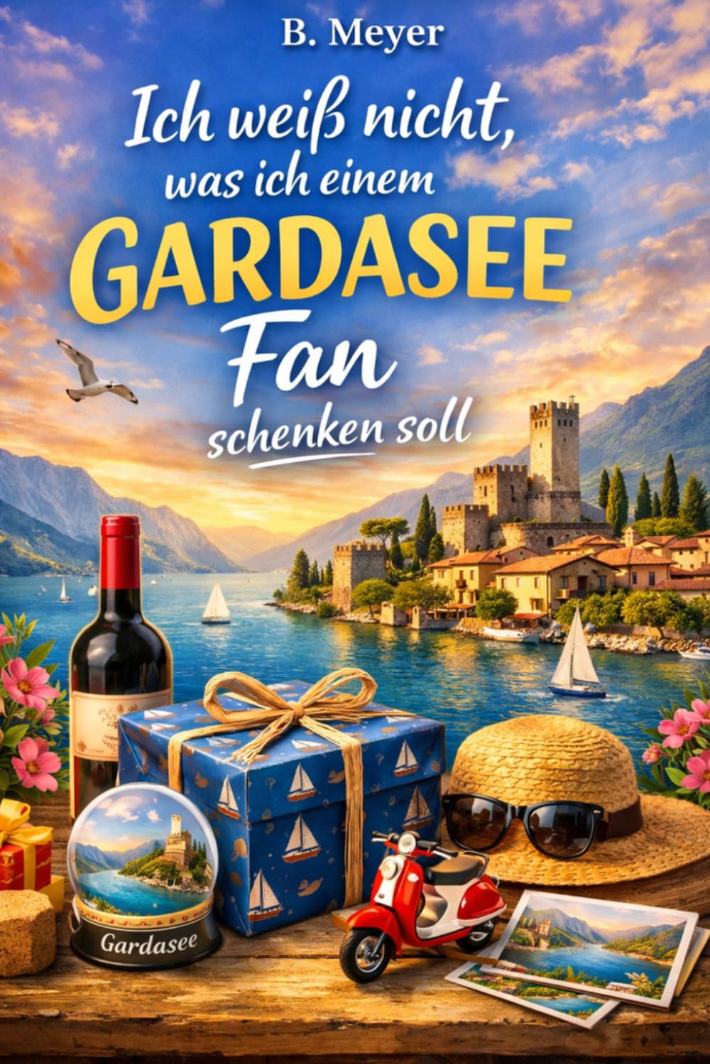 "Ich weiß nicht was ich einem Gardasee Fan schenken soll" - Buch: Das humorvolle und spannende Geschenk für jeden Gardasee Fan