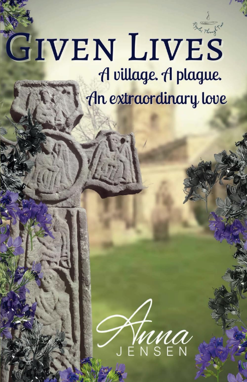 Given Lives: A village. A plague. An extraordinary love. (Ripples Through Time)