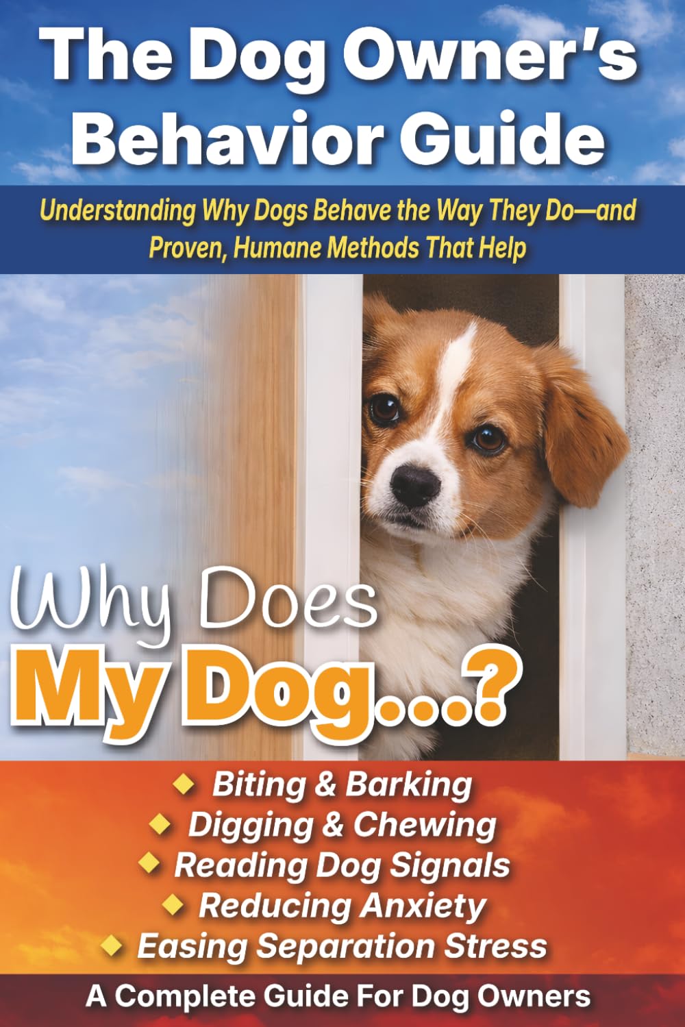 The Dog Owner’s Behavior Guide: Understanding Why Dogs Behave the Way They Do—and Proven, Humane Methods That Help