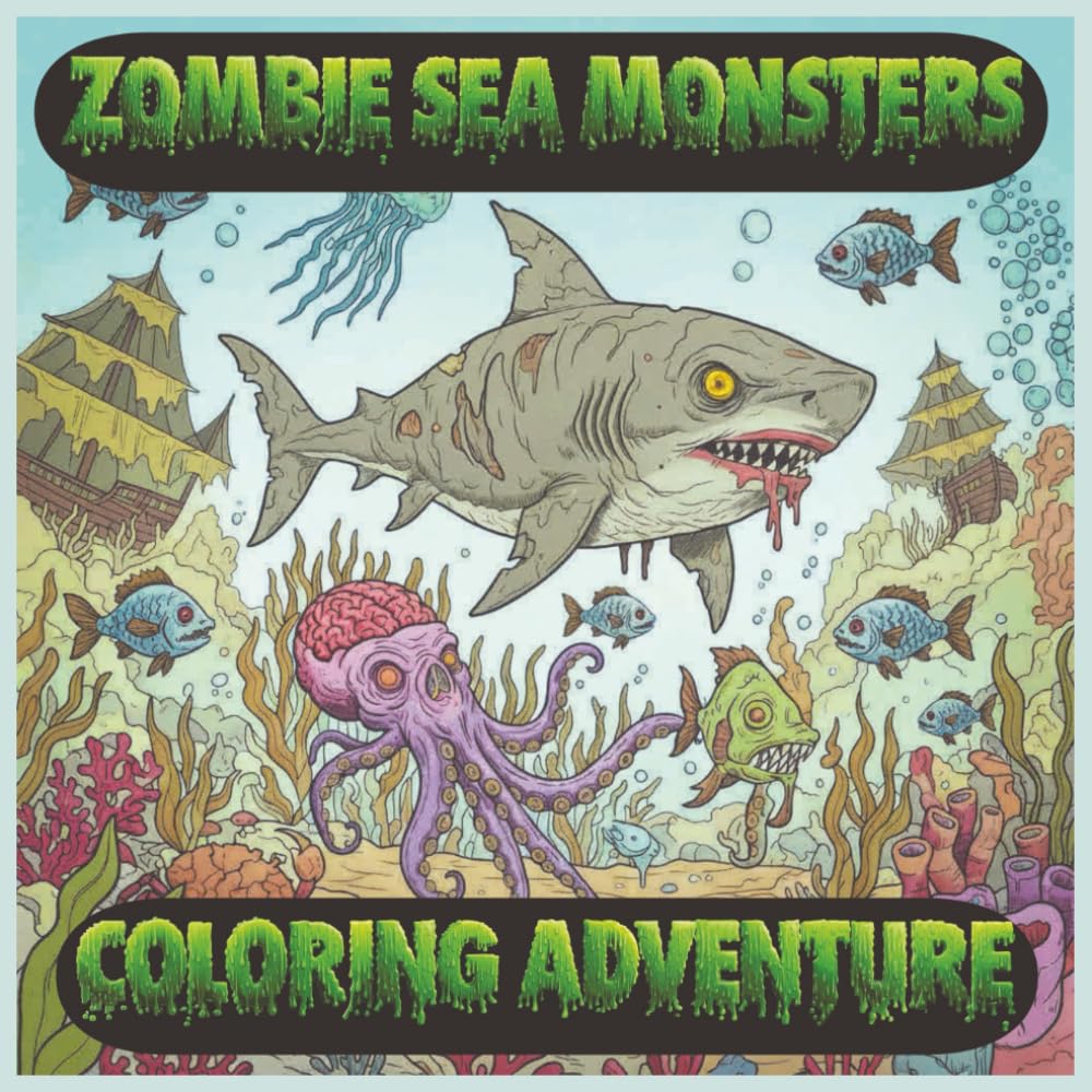 Zombie Sea Monsters Coloring Adventure: Fun & Spooky Ocean Creatures for Kids Ages 4–8 with Cute Zombie Sharks, Kraken & Underwater Monsters to Color