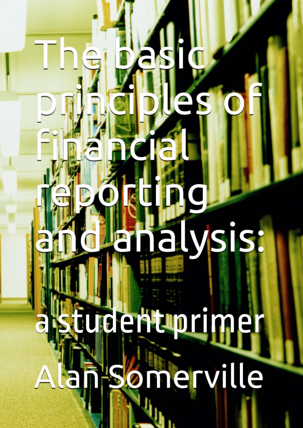 The basic principles of financial reporting and analysis:: a post-graduate student primer